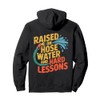 Raised on Hose Water and Hard Lessons. Funny Pullover Hoodie