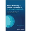 Mental Wellbeing and Positive Psychology for Veterinary Professionals: A Pre-emptive,
