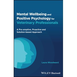 Mental Wellbeing and Positive Psychology for Veterinary Professionals: A Pre-emptive, Proactive and Solution-based Approach