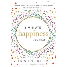 3 Minute Happiness Journal: Create Happy Habits. Change Your Brain. Transform Your Life.