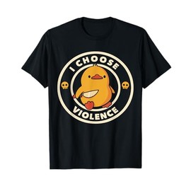 I Choose Violence Funny Duck Sayings Duck Animals T-Shirt
