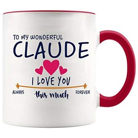Valentines Day Mug Custom Name Claude - To My Wonderful Claude I Love You This Much Always, Forever - Gift Ideas For Anniversary, Wedding, Birthday - Claude Mug With Red Accent Color 11oz