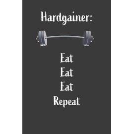 Hardgainer Eat Eat Eat Repeat: Nice Notebook For Hardgainer