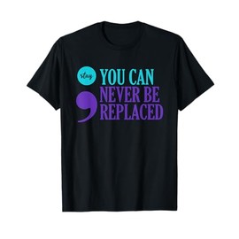 Sucide Prevention Awareness Never Be Replaced Semicolon Stay T-Shirt