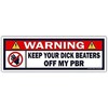 Warning Keep Your Dick Beater Off My PBR Vinyl Bumper