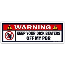 Warning Keep Your Dick Beater Off My PBR Vinyl Bumper Sticker Decal