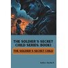 The Soldier’s Secret Child (Book1)