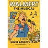 Walmert: The Musical: A Novel