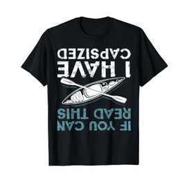 If You Can Read This I Have Capsized Funny Kayaking Gift T-Shirt