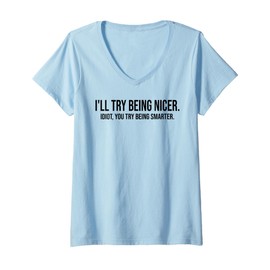 Womens I'll Try Being Nicer You Try Being Smarter Work Sarcastic V-Neck T-Shirt