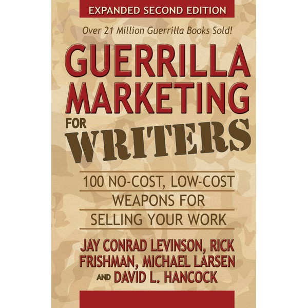 Guerrilla Marketing for Writers: 100 No-Cost, Low-Cost Weapons for Selling