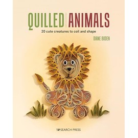 Quilled Animals: 20 cute creatures to coil and shape