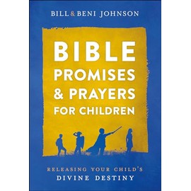 Bible Promises and Prayers for Children: Releasing Your Child's Divine Destiny
