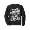 It's Not Hoarding If It's Craft Supplies Crafter Hobby Sweatshirt