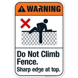 Sigo Signs, Do Not Climb Fence Sharp Edge at Top Sign, ANSI Warning Sign, 12x18 Inches, Rust Free .063 Aluminum, Fade Resistant, Made in USA