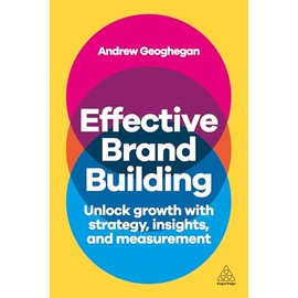 Effective Brand Building: Unlock Growth with Strategy, Insights, and Measurement