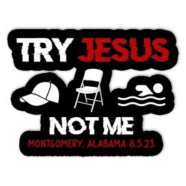 Hadatka1922 Try Jesus Not Me Alabama 2023 Montgomery Funny Trendy Vinyl Sticker - 3 inches