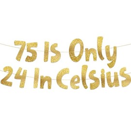 75 is Only 24 in Celsius Gold Glitter Banner - Happy 75th Birthday Party Banner - 75th Birthday Party Decorations and Supplies
