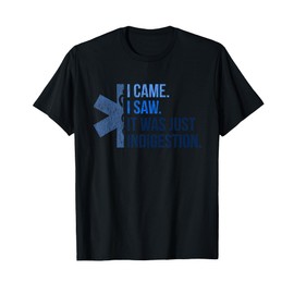 I Came. I Saw. It Was Just Indigestion. - Funny EMT T-Shirt