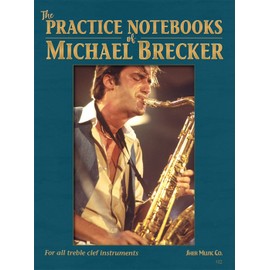 The Practice Notebooks of Michael Brecker: For all Treble clef instruments