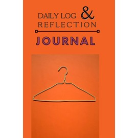 Daily Log & Reflection Journal: A thoughtfully designed log book to help you on your journey of self discovery