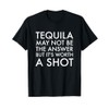 Tequila May Not Be the Answer But Its Worth a