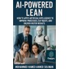 AI-Powered Lean: How to Apply Artificial Intelligence to Improve Processes,
