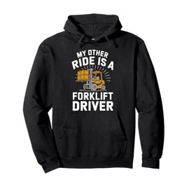 Forklifter Driving, My Other Ride Is A Forklift Driver Pullover Hoodie
