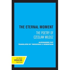 Eternal Moment: The Poetry of Czeslaw Milosz