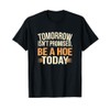 Tomorrow Isn’t Promised, Be a hoe today, funny adult humor