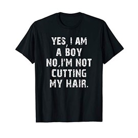 Yes, I Am A Boy No, I'm Not Cutting My Hair Boy Long Hair T-Shirt