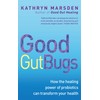 Good Gut Bugs: How the Healing Powers of Probiotics Can
