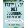  Fatty Liver Diet Cookbook for Seniors: Delicious Recipes to
