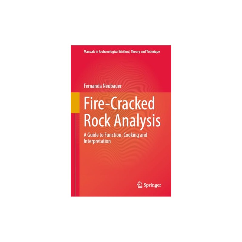 Fire-Cracked Rock Analysis: A Guide to Function, Cooking and Interpretation