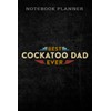 Notebook Planner Best Cockatoo Dad Ever Cockatoo Pet Cockatoo graphic: