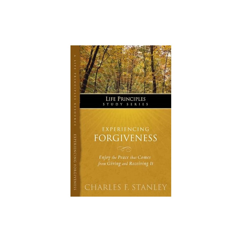 Experiencing Forgiveness (Life Principles Study Series)
