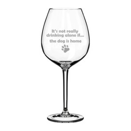 MIP Wine Glass Goblet White Red Wine Jumbo 20oz Funny Not Drinking Alone Dog Is Home