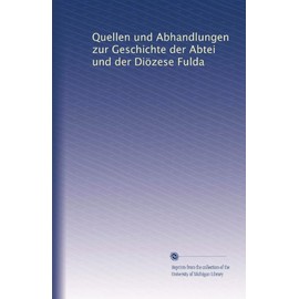 Quellen und Abhandlungen zur Geschichte der Abtei und der Diözese Fulda