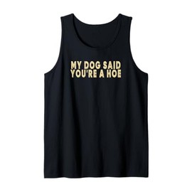 My Dog Said You're A Hoe Funny Men Women Vintage Tank Top