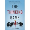 The Thinking Game: A Winning Strategy for Achieving Your Goals