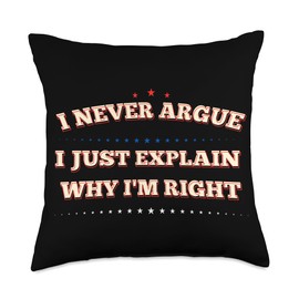 Funny Wife Gifts I Never Argue I Just Explain Why I'm Right Throw Pillow, 18x18, Multicolor
