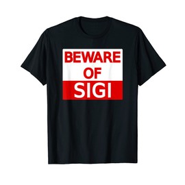 Sigi Name First Name Beware Of Sign Funny Saying T-Shirt