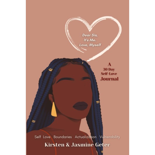 Dear Sis, It's Me: Love, Myself: A 30-Day Self-Love Journal