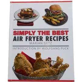 Simply the Best: Air Fryer Recipes Cook Marian Getz (Author), Wolfgang Puck (2018) Hardcover