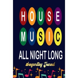 House Music All Night Long Ravers Songwriting Journal: Songwriter's Journal Blank Sheet Music (Diary, Notebook), Book Music Gifts For Women Men Kid Teen - 100 Pages 6x9 in