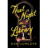 That Night in the Library: A Novel