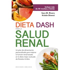 Dieta DASH para la salud renal: Incluye más de 50 recetas y menús. Un plan de alimentación personalizado para mejora la función renal bas...