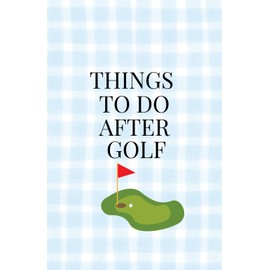Things to Do After Golf BlueGingham Notebook Journal | Cute Stylish Golfing Notebook for Women Teens Girls | Golf Birthday Christmas Gift Idea for Women