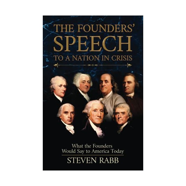THE FOUNDERS' SPEECH TO A NATION IN CRISIS: What the