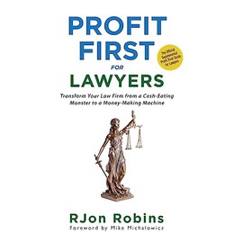Profit First For Lawyers: Transform Your Law Firm from a Cash-Eating Monster to a Money-Making Machine